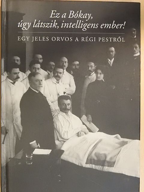 Bókay Árpád - Ez a Bókay, úgy látszik, intelligens ember! [antikvár]