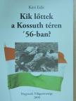 Kéri Edit - Kik lőttek a Kossuth téren '56-ban? [antikvár]