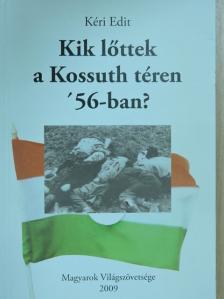 Kéri Edit - Kik lőttek a Kossuth téren '56-ban? [antikvár]