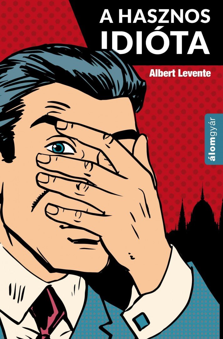 Albert Levente - A hasznos idióta [antikvár]
