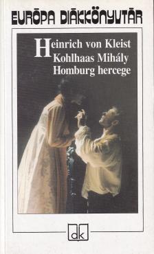 Heinrich von Kleist - Kohlhaas Mihály - Homburg hercege