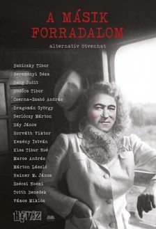 Szálinger Balázs (szerk.) Cserna-Szabó András és - A másik forradalom - Alternatív ötvenhat [eKönyv: epub, mobi]