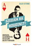 Alex Stone - Szedjük rá Houdinit! - Bűvészek, illuzionisták és az elme rejtett hatalma  [eKönyv: epub, mobi]
