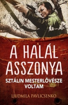 Ljudmila Pavlicsenko - A halál asszonya [eKönyv: epub, mobi]