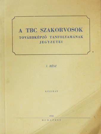 Dr. Böszörményi Miklós - A TBC szakorvosok továbbképző tanfolyamának jegyzetei I. [antikvár]