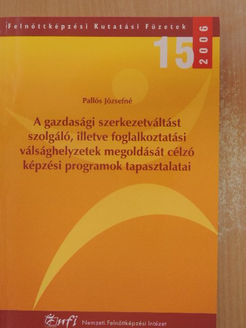 Pallós Józsefné - A gazdasági szerkezetváltást szolgáló, illetve foglalkoztatási válsághelyzetek megoldását célzó képzési programok tapasztalatai [antikvár]
