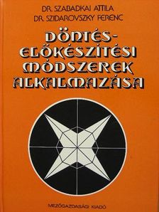 Dr. Szabadkai Attila - Döntés-előkészítési módszerek alkalmazása [antikvár]