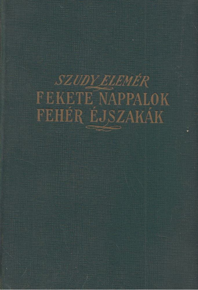 Szúdy Elemér - Fekete nappalok, fehér éjszakák [antikvár]