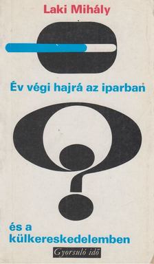 Laki Mihály - Év végi hajrá az iparban és a külkereskedelemben [antikvár]