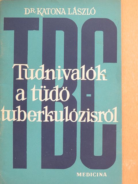Dr. Katona László - Tudnivalók a tüdőtuberkulózisról [antikvár]