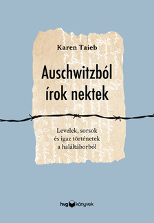 Karen Taieb - Auschwitzból írok nektek  - Levelek, sorsok és igaz történetek a haláltáborból [eKönyv: epub, mobi]