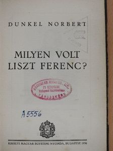 Dunkel Norbert - Milyen volt Liszt Ferenc? [antikvár]