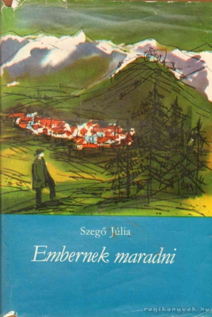 SZEGŐ JÚLIA - Embernek maradni [antikvár]