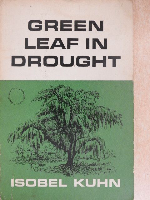 Isobel Kuhn - Green Leaf in Drought [antikvár]