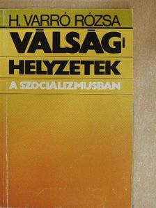 H. Varró Rózsa - Válsághelyzetek a szocializmusban [antikvár]