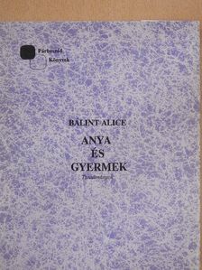 Bálint Alice - Anya és gyermek [antikvár]