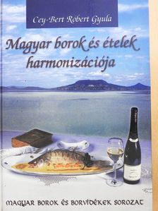 Cey-Bert Róbert Gyula - Magyar borok és ételek harmonizációja (aláírt példány) [antikvár]