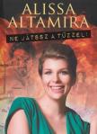 ALTAMIRA, ALISSA - Ne játssz a tűzzel! [antikvár]