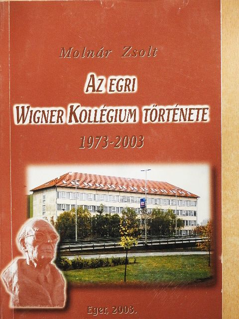 Molnár Zsolt - Az egri Wigner Kollégium története 1973-2003 [antikvár]
