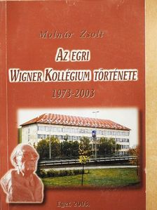 Molnár Zsolt - Az egri Wigner Kollégium története 1973-2003 [antikvár]