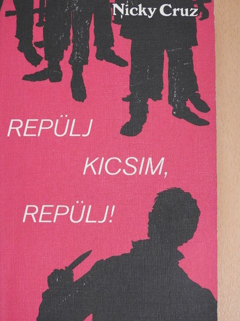 Nicky Cruz - Repülj kicsim, repülj! [antikvár]