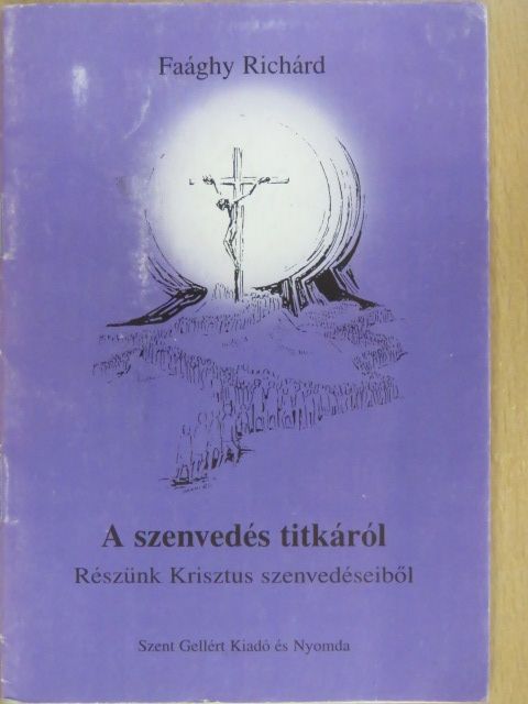 Faághy Richárd - A szenvedés titkáról [antikvár]