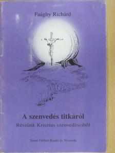 Faághy Richárd - A szenvedés titkáról [antikvár]