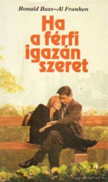 Bass, Ronald, Franken, Al - Ha a férfi igazán szeret [antikvár]