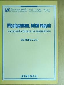 Raffai Jenő - Megfogantam, tehát vagyok [antikvár]