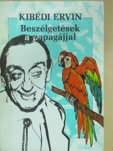 Kibédi Ervin - Beszélgetések a papagájjal (dedikált példány) [antikvár]