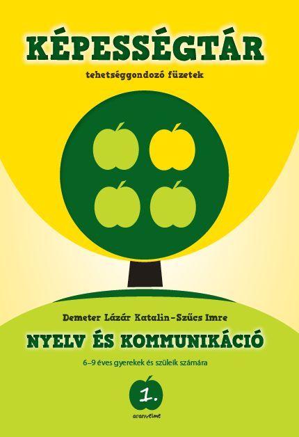 Demeter Lázár Katalin - Szűcs Imre - Aranyelme Képességtár 1. Nyelv és kommunikáció
