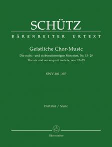 SCHÜTZ - GEISTLICHE CHOR-MUSIC. DIE SECHS- UND SIEBENSTIMMIGEN MOTETTEN, NR. 13-29 SWV 381-397
