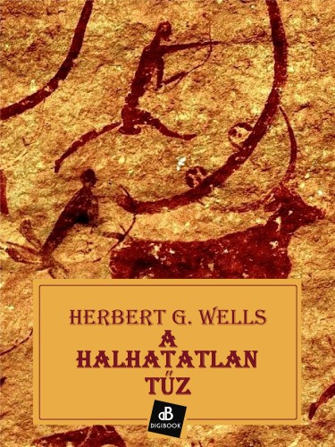 H. G. Wells - A halhatatlan tűz [eKönyv: epub, mobi]