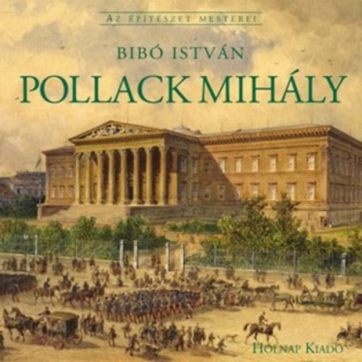 Bibó István - Pollack Mihály - Az épitészet mesterei