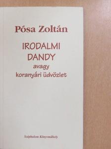 Pósa Zoltán - Irodalmi dandy avagy koranyári üdvözlet [antikvár]