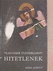Vlagyimir Tyendrjakov - Hitetlenek [antikvár]