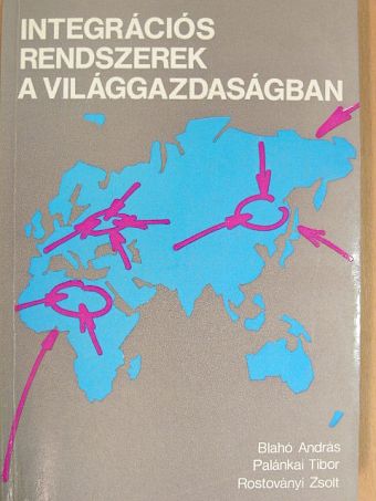 Blahó András - Integrációs rendszerek a világgazdaságban [antikvár]