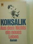 Heinz G. Konsalik - Aus dem Nichts ein neues Leben [antikvár]