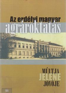 Balog Adalbert (szerk.), Bálint János (szerk.) - Az erdélyi magyar agrároktatás múltja, jelene, jövője [antikvár]