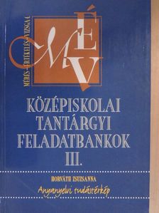 Horváth Zsuzsanna - Középiskolai tantárgyi feladatbankok III. [antikvár]