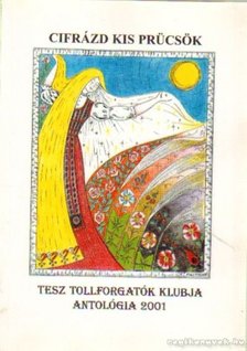 Több szerkesztő - Cifrázd kis prücsök - TESZ Tollforgatók Klubja antológia 2001 [antikvár]