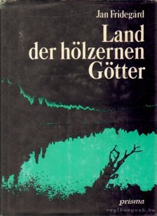 Fridegard, Jan - Land der Hölzernen Götter [antikvár]