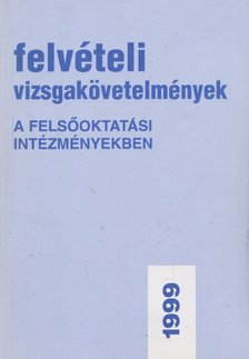 Kerekes Ágnes (szerk.), Neuwirth Gábor (szerk.) - Felvételi vizsgakövetelmények a felsőoktatási intézményekben 1999 [antikvár]