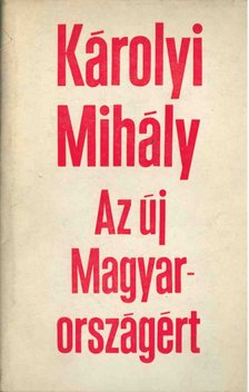 KÁROLYI Mihály - Az új Magyarországért [antikvár]