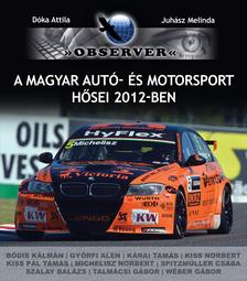 Dóka Attila - Juhász Melinda - A magyar autó- és motorsport hősei 2012-ben [szépséghibás]