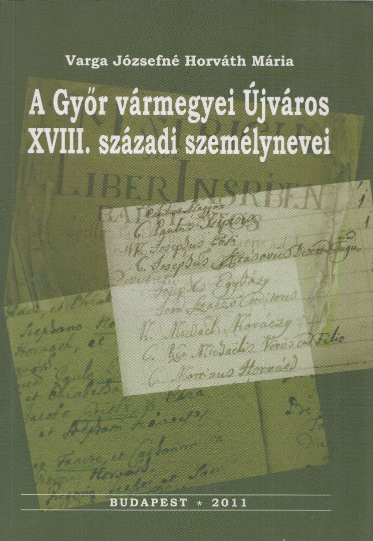 Varga Józsefné Horváth Mária - A Győr vármegyei Újváros XVIII. századi személynevei [antikvár]