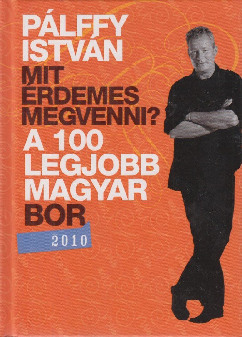 PÁLFFY ISTVÁN - A 100 legjobb magyar bor 2010 [antikvár]