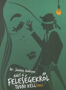Dr. James Dobson - Amit a feleségekről tudni kell(ene) [antikvár]