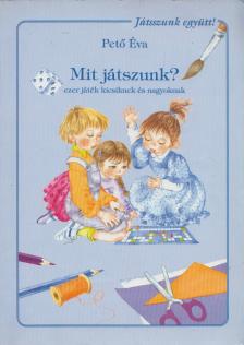 Pető Éva - Mit játszunk? [antikvár]
