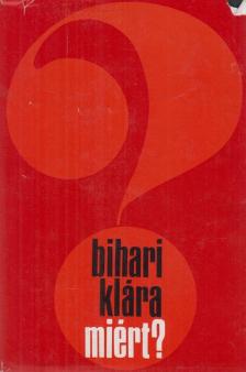 BIHARI KLÁRA - Miért? [antikvár]